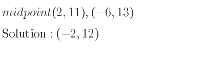The midpoint (2,11),(-6,13) is (-2,12)